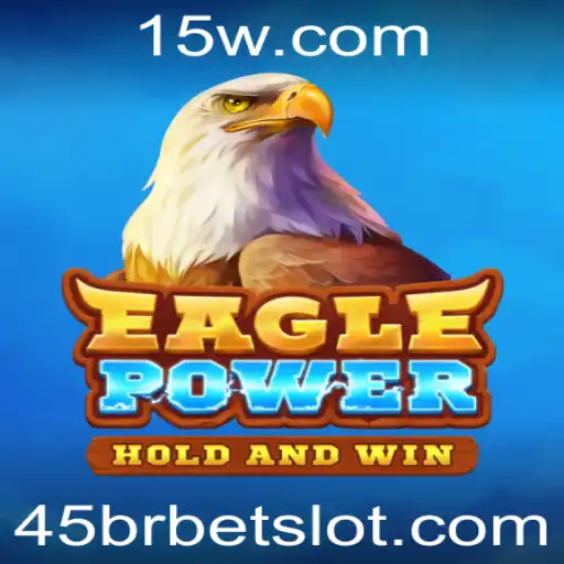 Descubra o Fascinante Mundo de EaglePower e as Estratégias Inovadoras do 45brbet